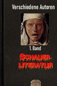 Schauerliteratur, 1. Band - Verschiedene Autoren, Walter Brendel