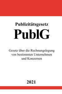 Publizitätsgesetz (PublG) - Gesetz über die Rechnungslegung von bestimmten Unternehmen und Konzernen - Ronny Studier
