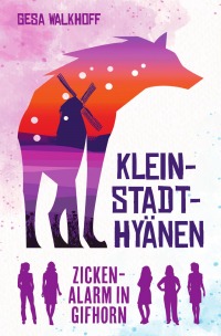 Kleinstadt-Hyänen - Zickenalarm in Gifhorn - Gesa Walkhoff