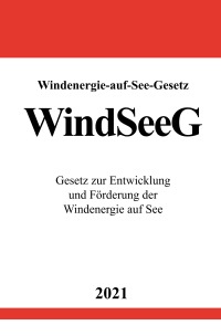 Windenergie-auf-See-Gesetz (WindSeeG) - Gesetz zur Entwicklung und Förderung der Windenergie auf See - Ronny Studier