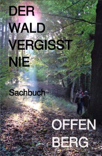 Der Wald vergisst nie - Der Baum auch nicht - Klaus Offenberg