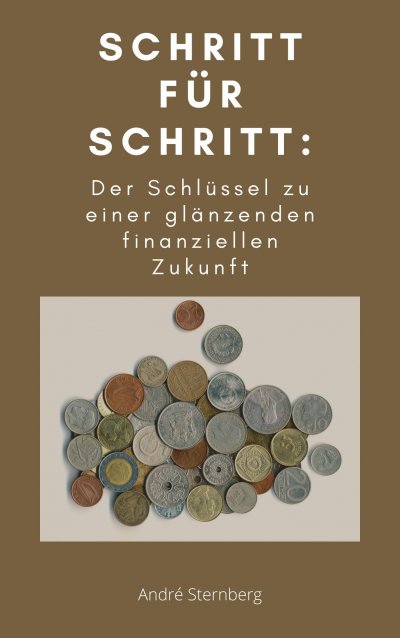 'Cover von Schritt für Schritt: Der Schlüssel zu einer glänzenden finanziellen Zukunft'-Cover