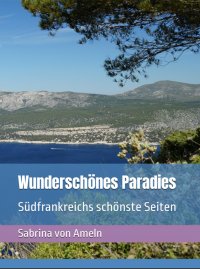 Wunderschönes Paradies Südfrankreichs schönste Seiten - Sabrina von Ameln