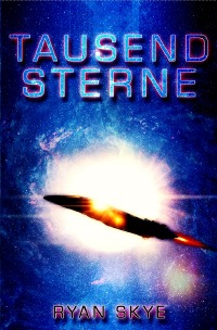 Tausend Sterne - Science Fiction Thriller - Ryan Skye