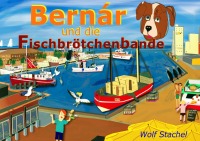 Bernár und die Fischbrötchenbande - Wolf Stachel, Wolf Stachel