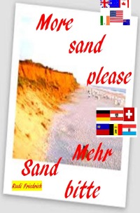 Mehr Sand bitte D A CH More sand please english - Millionen Tonnen Sand - Rudi Friedrich, Augsfeld  Haßfurt Knetzgau, Powerful Glory