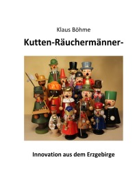Kutten-Räuchermänner - Innovation aus dem Erzgebirge - Klaus Franz Böhme