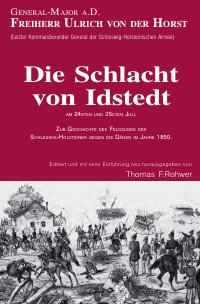 Freiherr v.d.Horst - Die Schlacht von Idstedt am 24sten und 25sten Juli 1850 - ZUR GESCHICHTE DES FELDZUGES DER SCHLESWIG-HOLSTEINER GEGEN DIE DÄNEN IM JAHRE 1850. - Thomas F. Rohwer