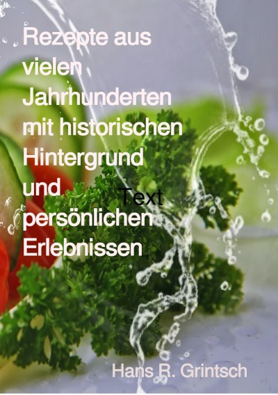 'Cover von Rezepte aus vielen Jahrhunderten mit historischen Hintergrund und persönlichen Erlebnissen'-Cover