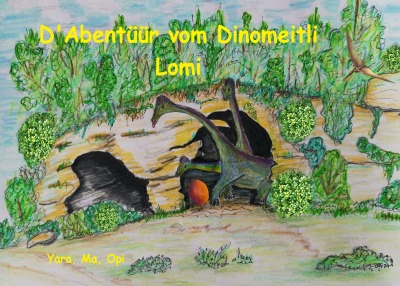 'Cover von D’Abentüür vom Dinomeitli Lomi – Die Abenteuer des Dinomädchens Lomi.'-Cover