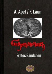 Gespensterbuch, Erstes Bändchen - August  Apel, Friedrich August   Schulze