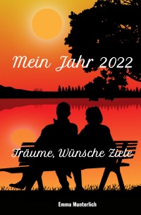 Mein Jahr 2022 - Träume, Wünsche, Ziele - Emma Munterlich