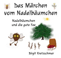 Das Märchen vom Nadelbäumchen - Nadelbäumchen und die gute Fee - Birgit Kretzschmar