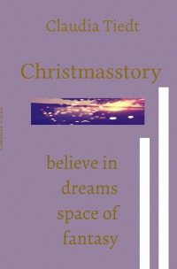 Christmasstory - believe in dreams - Claudia Tiedt
