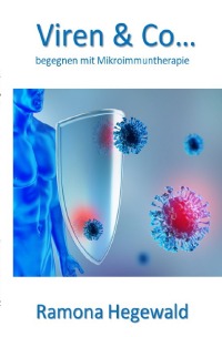 Viren & Co... begegnen mit Mikroimmuntherapie - Ramona Hegewald