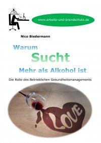 Warum Sucht mehr als Alkohol ist - Die Rolle des Betrieblichen Gesundheitsmanagements - Nico Biedermann