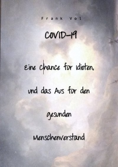 'COVID-19. Eine Chance für Idioten, und das Aus für den gesunden Menschenverstand'-Cover