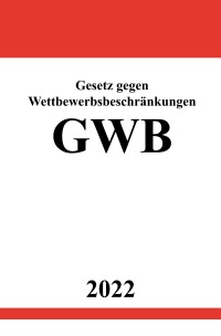 Gesetz gegen Wettbewerbsbeschränkungen GWB 2022 - Ronny Studier