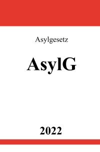 Asylgesetz AsylG 2022 - Ronny Studier