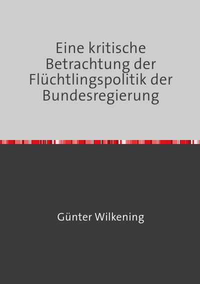 'Cover von Eine kritische Betrachtung der Flüchtlingspolitik der Bundesregierung'-Cover
