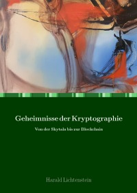 Geheimnisse der Kryptographie - Von der Skytala bis zur Blockchain - Harald Lichtenstein