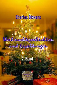 Weihnachtsgeschichten und Erzählungen, 2. Band - Charles  Dickens
