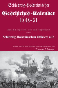Schleswig-Holsteinischer Geschichts-Kalender 1848-51 - Zusammengestellt aus dem Tagebuche eines Schleswig-Holsteinischen Officiers a.D. - Thomas F. Rohwer