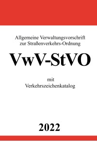Allgemeine Verwaltungsvorschrift zur Straßenverkehrs-Ordnung VwV-StVO 2022 - mit Verkehrszeichenkatalog - Ronny Studier