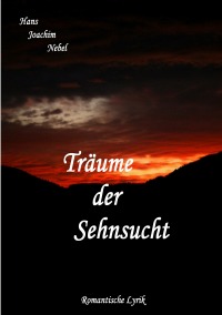 Träume der Sehnsucht - Romantische Lyrik - Hans - Joachim Nebel
