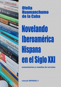 Novelando Iberoamérica Hispana en el Siglo XXI - Comentarios y reseñas de novelas - Ofelia Huamanchumo de la Cuba