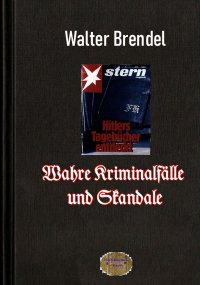 Wahre Kriminalfälle und Skandale - Walter Brendel