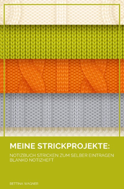 'Meine Strickprojekte: Notizbuch Stricken zum selber Eintragen blanko Notizheft'-Cover