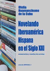 Novelando Iberoamérica Hispana en el Siglo XXI - Comentarios y reseñas de novelas - Ofelia Huamanchumo de la Cuba
