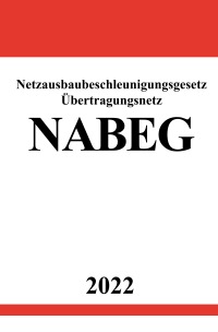 Netzausbaubeschleunigungsgesetz Übertragungsnetz NABEG 2022 - Ronny Studier