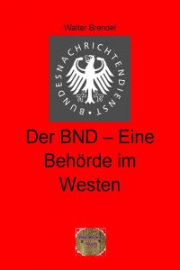 Der BND-Eine Behörde im Westen - 2. Band der Reihe Zeitgeschichte - Walter Brendel