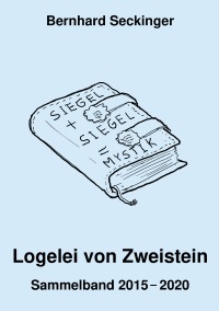 Logelei von Zweistein - Sammelband 2015-2020 - Bernhard Seckinger, Immanuel Halupczok