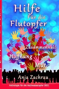 Hilfe Für die Flutopfer - Band 6 - Zusammenhalt Hoffnung Mut - Autorengemeinschaft #wirschreibenfürahrweiler - Band für Aktion hilft Deutschland