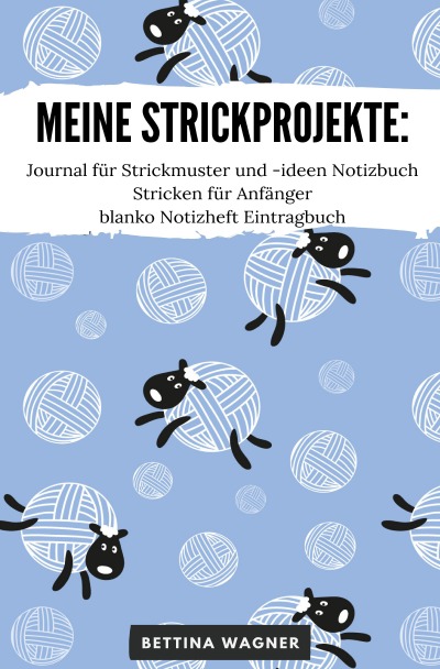 'Cover von Meine Strickprojekte: Journal für Strickmuster und -ideen Notizbuch Stricken für Anfänger blanko Notizheft Eintragbuch'-Cover