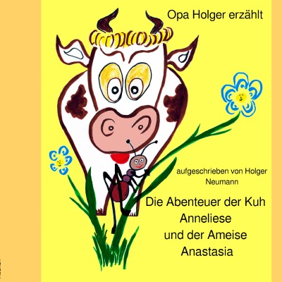 'Cover von Die Abenteuer der Kuh Anneliese und der Ameise Anastasia'-Cover