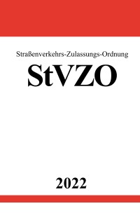 Straßenverkehrs-Zulassungs-Ordnung StVZO 2022 - Komplettausgabe mit Anlagen - Ronny Studier