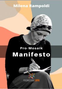 Pro-Mosaik Manifesto - Milena Rampoldi, Silvana Fioresi