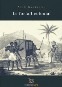 Le forfait colonial - Louis  Hunkanrin, Milena Rampoldi