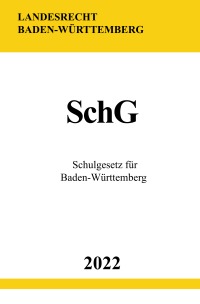 Schulgesetz für Baden-Württemberg SchG 2022 - Ronny Studier