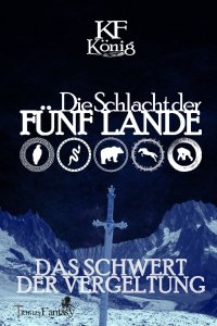 Die Schlacht der Fünf Lande - Das Schwert der Vergeltung - KF König, Tribus Verlag