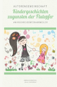 Kindergeschichten zugunsten der Flutopfer - Band 7 - Autorengemeinschaft #wirschreibenfürahrweiler - Band für Ahrweiler Kindergarten SWR Herzenssache