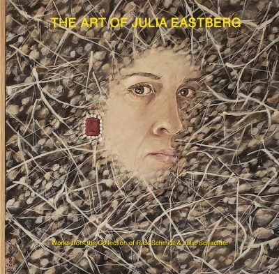 'THE ART OF JULIA EASTBERG; An Important Undiscovered Woman Artist, from Oakland/Richmond, California, Hawaii, and Port Townsend, Washington, USA.'-Cover