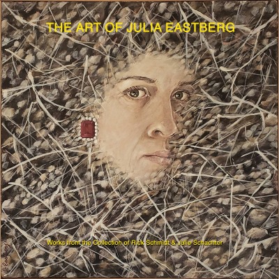 'THE ART OF JULIA EASTBERG; An Important Undiscovered Woman Artist, from Oakland/Richmond, California, Hawaii, and Port Townsend, Washington, USA.'-Cover