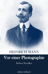 Vor einer Photographie - Sieben Novellen - Heinrich Mann