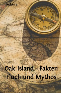 Oak Island - Fakten Fluch und Mythos - Marcus Bloeb