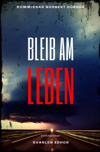 BLEIB AM LEBEN: Kriminalroman - Kommissar Norbert Hübner 4 - Buchhandelsausgabe: Cover matt, Format: 12x19 cm - Svarlen Edhor